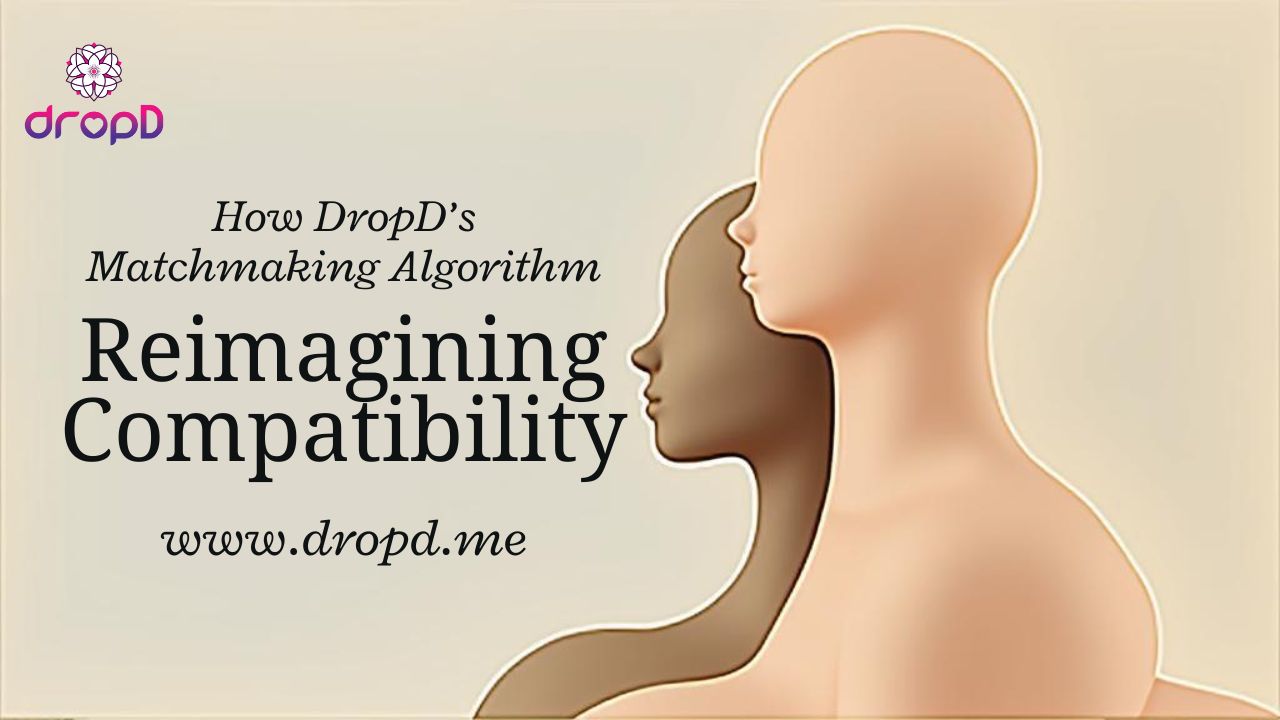 How-DropDs-Matchmaking-Algorithm-Reimagines-Compatibility