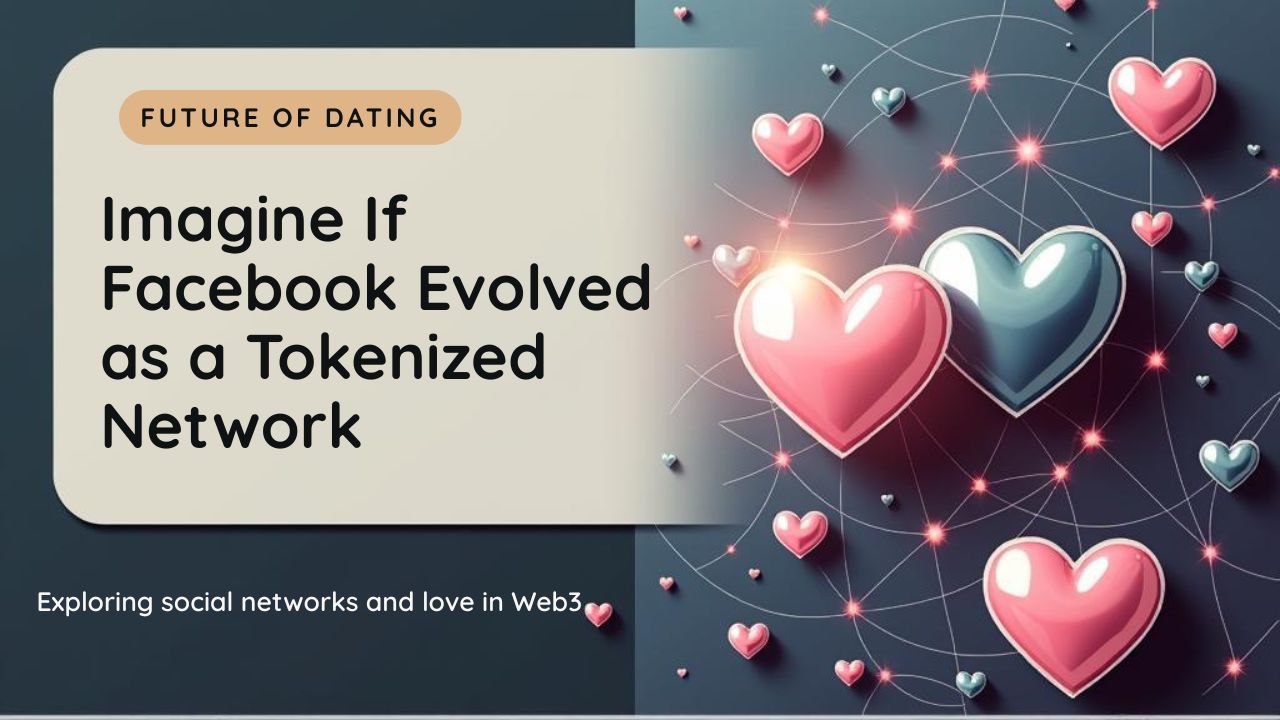 Imagine-If-Facebook-Had-Stayed-a-Dating-Platform-—-and-Evolved-as-a-Tokenized-Web3-Network-of-Love